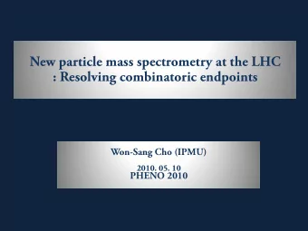 New particle mass spectrometry at the LHC  : Resolving combinatoric endpoints  Won-Sang Cho (IPMU)