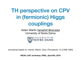 TH perspective on CPV  in (fermionic) Higgs  couplings Adam Martin (amarti41@nd.edu)  University of