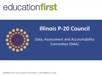 Illinois P-20 Council  Data, Assessment and Accountability  Committee (DAA)  1  PREPARED FOR THE