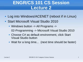 ENGR/CS 101 CS Session  Lecture 2  Log into Windows/ACENET (reboot if in Linux)  Start