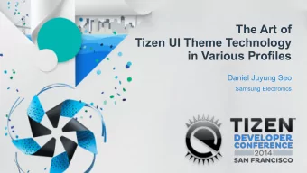 The Art of  Tizen UI Theme Technology  in Various Profiles  Daniel Juyung Seo  Samsung Electronics