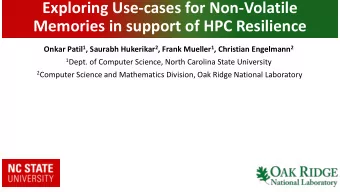 Exploring Use-cases for Non-Volatile  Memories in support of HPC Resilience Onkar Patil 1 , Saurabh