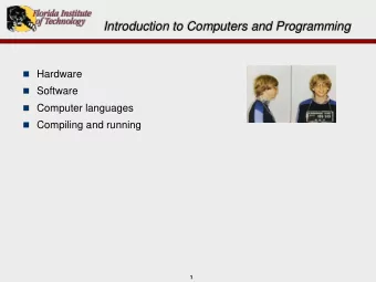 Introduction to Computers and Programming  Hardware  Software  Computer languages