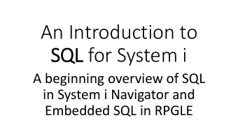 An Introduction to  SQL for System i  A beginning overview of SQL  in System i Navigator and