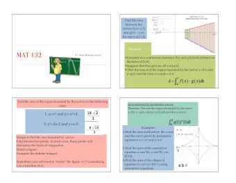MAT 132  6.1 Areas between curves  Consider two continuous functions f(x) and g(x) both defined