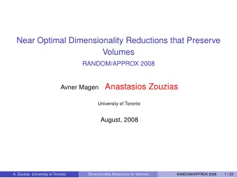 Near Optimal Dimensionality Reductions that Preserve  Volumes  RANDOM/APPROX 2008 Avner Magen
