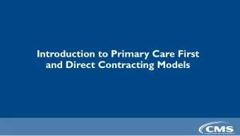 Introduction to Primary Care First  and Direct Contracting Models  Introduction to  Primary Care