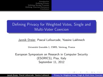 Defining Privacy for Weighted Votes, Single and  Multi-Voter Coercion  Jannik Dreier, Pascal