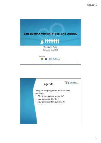 Empowering Mission, Vision, and Strategy Dr. Nikhil Celly January 9, 2014  1  Agenda Today, we are