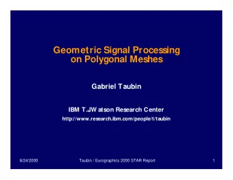 Geometric Signal Processing  on Polygonal Meshes  Gabriel Taubin  IBM T.J  .W atson Research Center
