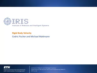 Rigid Body Velocity  Cedric Fischer and Michael Mattmann  Institute of Robotics and Intelligent