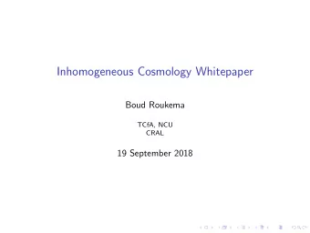 Inhomogeneous Cosmology Whitepaper  Boud Roukema  TCfA, NCU  CRAL  19 September 2018  Chronology