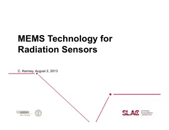 MEMS Technology for  Radiation Sensors  C. Kenney, August 2, 2013  HL-LHC Vertex Needs  Higher