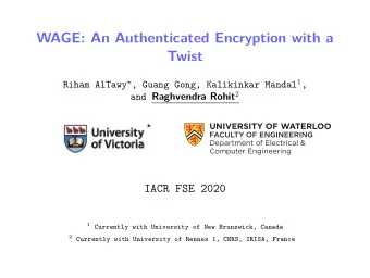 WAGE: An Authenticated Encryption with a  Twist Riham AlTawy  , Guang Gong, Kalikinkar Mandal 1