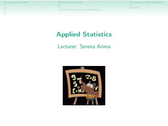 Applied Statistics  Lecturer: Serena Arima  Regression model  Model estimation  Properties OLS