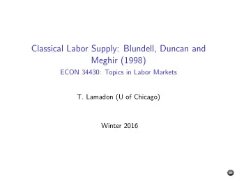 Classical Labor Supply: Blundell, Duncan and  Meghir (1998)  ECON 34430: Topics in Labor Markets