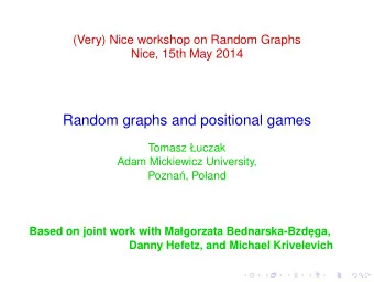 Random graphs and positional games  Tomasz uczak  Adam Mickiewicz University,  Pozna  n, Poland