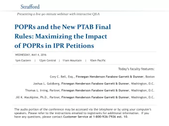 POPRs and the New PTAB Final  Rules: Maximizing the Impact  of POPRs in IPR Petitions  WEDNESDAY,