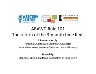 ABAWD Rule 101 The return of the 3  month time limit A Presentation By: Jared Call, California