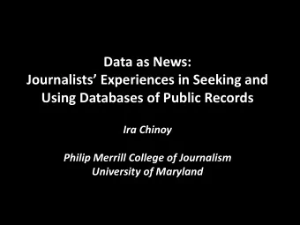 Data as News:  Journalists Experiences in Seeking and  Using Databases of Public Records  Ira