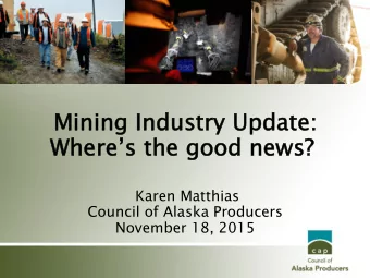 Mining Industr  try Update  te:  Wheres th the good news?  Karen Matthias  Council of Alaska