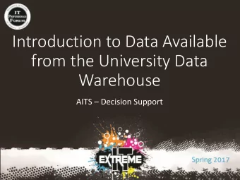 Introduction to Data Available  from the University Data  Warehouse  AITS  Decision Support  Who