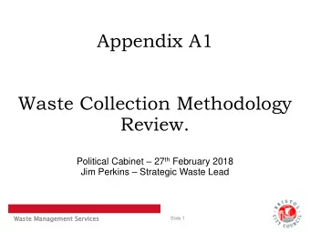 Waste Collection Methodology  Review. Political Cabinet  27 th February 2018 Jim Perkins