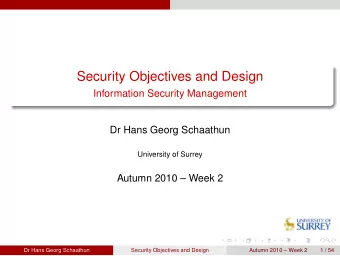 Security Objectives and Design  Information Security Management  Dr Hans Georg Schaathun