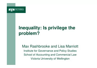 I  Inequality: Is privilege the  lit  I  i il  th  problem?  problem?  Max Rashbrooke and Lisa