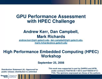 GPU Performance Assessment  with HPEC Challenge  Andrew Kerr, Dan Campbell,  Mark Richards