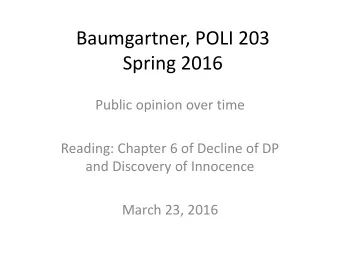 Baumgartner, POLI 203  Spring 2016  Public opinion over time  Reading: Chapter 6 of Decline of DP