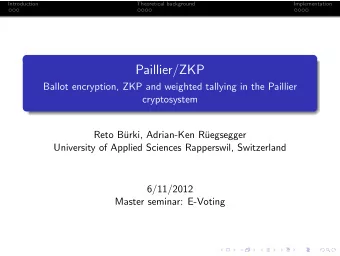 Paillier/ZKP  Ballot encryption, ZKP and weighted tallying in the Paillier  cryptosystem  Reto B