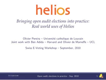 Bringing open audit elections into practice:  Real world uses of Helios  Olivier Pereira
