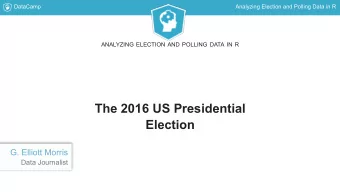 The 2016 US Presidential  Election  G. Elliott Morris  Data Journalist  DataCamp  Analyzing