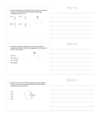 Slide 1 / 62  1 A ball is fastened to a string and is swung in a vertical circle. When  the ball is