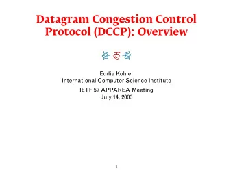 Datagram Congestion Control  Protocol (DCCP): Overview      Eddie Kohler  International