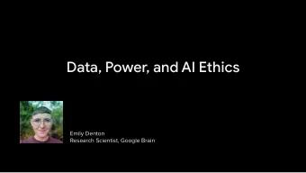 Data, Power, and AI Ethics  Emily Denton  Research Scientist, Google Brain  The potential of