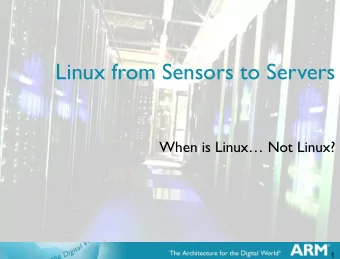Linux from Sensors to Servers ! When is Linux Not Linux? !  1  1 Linux runs across a huge range