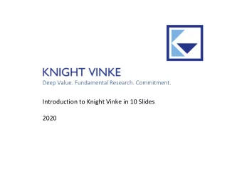 KNIGHT VINKE Deep Value. Fundamental Research. Commitment. Introduction to Knight Vinke in 10
