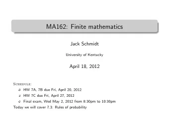 MA162: Finite mathematics  .  Jack Schmidt  University of Kentucky  April 18, 2012  Schedule:  HW