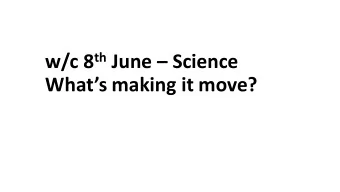 w/c 8 th June  Science  Whats making it move?  Activity 1 Lets revise what you learnt last