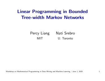 Linear Programming in Bounded  Tree-width Markov Networks  Percy Liang  Nati Srebro  MIT  U.