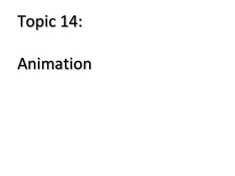 Topic 14:  Animation  Animation Timeline  1908: Emile Cohl (1857-1938) France, makes his first