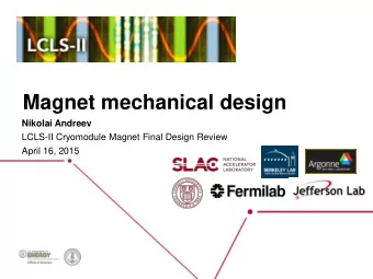 Magnet mechanical design  Nikolai Andreev  LCLS-II Cryomodule Magnet Final Design Review  April 16,