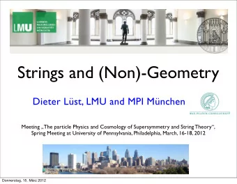 Strings and (Non)-Geometry  Dieter Lst, LMU and MPI Mnchen  Meeting The particle Physics and