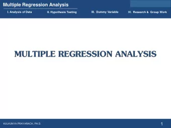 1  KULKUNYA PRAYARACH, PH.D.  Multiple Regression Analysis  I. Analysis of Data  III.  Dummy