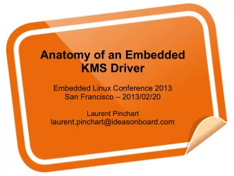 Anatomy of an Embedded  KMS Driver  Embedded Linux Conference 2013  San Francisco  2013/02/20