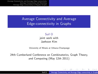Average Connectivity and Average  Edge-connectivity in Graphs  Suil O  joint work with  Jaehoon Kim