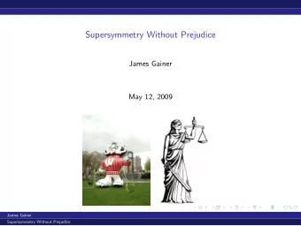 Supersymmetry Without Prejudice  James Gainer  May 12, 2009  James Gainer  Supersymmetry Without