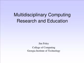 Multidisciplinary Computing  Research and Education  Jim Foley  College of Computing  Georgia